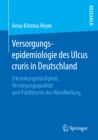 Versorgungsepidemiologie des Ulcus cruris in Deutschland : Erkrankungshaufigkeit, Versorgungsqualitat und Pradiktoren der Wundheilung - eBook