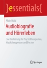 Audiobiografie und Horerleben : Eine Einfuhrung fur Psychotherapeuten, Musiktherapeuten und Berater - eBook