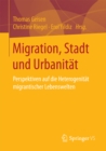 Migration, Stadt und Urbanitat : Perspektiven auf die Heterogenitat migrantischer Lebenswelten - eBook