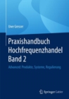 Praxishandbuch Hochfrequenzhandel Band 2 : Advanced: Produkte, Systeme, Regulierung - eBook