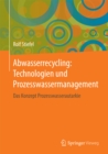 Abwasserrecycling: Technologien und Prozesswassermanagement : Das Konzept Prozesswasserautarkie - eBook