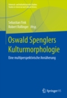 Oswald Spenglers Kulturmorphologie : Eine multiperspektivische Annaherung - eBook