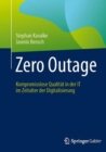 Zero Outage : Kompromisslose Qualitat in der IT im Zeitalter der Digitalisierung - eBook