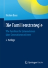 Die Familienstrategie : Wie Familien ihr Unternehmen uber Generationen sichern - eBook