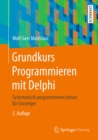 Grundkurs Programmieren mit Delphi : Systematisch programmieren lernen fur Einsteiger - eBook