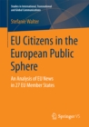 EU Citizens in the European Public Sphere : An Analysis of EU News in 27 EU Member States - eBook