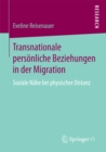 Transnationale personliche Beziehungen in der Migration : Soziale Nahe bei physischer Distanz - eBook
