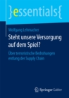 Steht unsere Versorgung auf dem Spiel? : Uber terroristische Bedrohungen entlang der Supply Chain - eBook