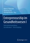 Entrepreneurship im Gesundheitswesen I : Unternehmensgrundung - Geschaftsideen - Wertschopfung - eBook