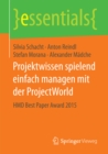 Projektwissen spielend einfach managen mit der ProjectWorld : HMD Best Paper Award 2015 - eBook