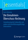 Die Einnahmen-Uberschuss-Rechnung : Schnelleinstieg fur Freiberufler und andere nicht buchfuhrungspflichtige Unternehmer - eBook