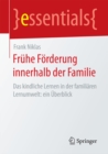 Fruhe Forderung innerhalb der Familie : Das kindliche Lernen in der familiaren Lernumwelt: ein Uberblick - eBook