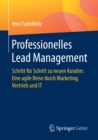 Professionelles Lead Management : Schritt fur Schritt zu neuen Kunden: Eine agile Reise durch Marketing, Vertrieb und IT - eBook