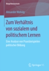 Zum Verhaltnis von sozialem und politischem Lernen : Eine Analyse von Praxisbeispielen politischer Bildung - eBook