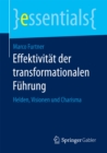 Effektivitat der transformationalen Fuhrung : Helden, Visionen und Charisma - eBook