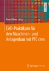 CAD-Praktikum fur den Maschinen- und Anlagenbau mit PTC Creo - eBook