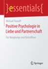 Positive Psychologie in Liebe und Partnerschaft : Fur Neugierige und Betroffene - eBook