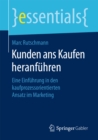 Kunden ans Kaufen heranfuhren : Eine Einfuhrung in den kaufprozessorientierten Ansatz im Marketing - eBook