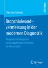 Bronchialwandvermessung in der modernen Diagnostik : Vergleich histologischer und bildgebender Verfahren im Tierversuch - eBook