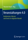 Veranstaltungen 4.0 : Konferenzen, Messen und Events im digitalen Wandel - eBook