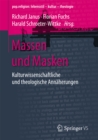 Massen und Masken : Kulturwissenschaftliche und theologische Annaherungen - eBook