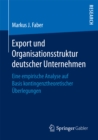 Export und Organisationsstruktur deutscher Unternehmen : Eine empirische Analyse auf Basis kontingenztheoretischer Uberlegungen - eBook