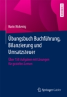 Ubungsbuch Buchfuhrung, Bilanzierung und Umsatzsteuer : Uber 150 Aufgaben mit Losungen fur gezieltes Lernen - eBook