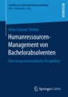 Humanressourcen-Management von Bachelorabsolventen : Eine ressourcenorientierte Perspektive - eBook