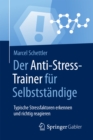 Der Anti-Stress-Trainer fur Selbststandige : Typische Stressfaktoren erkennen und richtig reagieren - eBook