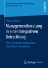 Managementberatung in einer integrativen Betrachtung : Eine erweiterte strukturationstheoretische Perspektive - eBook