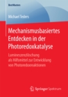 Mechanismusbasiertes Entdecken in der Photoredoxkatalyse : Lumineszenzloschung als Hilfsmittel zur Entwicklung von Photoredoxreaktionen - eBook