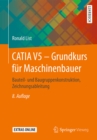 CATIA V5 - Grundkurs fur Maschinenbauer : Bauteil- und Baugruppenkonstruktion, Zeichnungsableitung - eBook