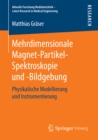 Mehrdimensionale Magnet-Partikel-Spektroskopie und -Bildgebung : Physikalische Modellierung und Instrumentierung - eBook