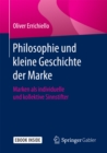 Philosophie und kleine Geschichte der Marke : Marken als individuelle und kollektive Sinnstifter - eBook