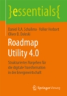Roadmap Utility 4.0 : Strukturiertes Vorgehen fur die digitale Transformation in der Energiewirtschaft - eBook