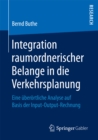 Integration raumordnerischer Belange in die Verkehrsplanung : Eine uberortliche Analyse auf Basis der Input-Output-Rechnung - eBook