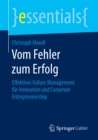 Vom Fehler zum Erfolg : Effektives Failure Management fur Innovation und Corporate Entrepreneurship - eBook