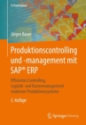 Produktionscontrolling und -management mit SAP(R) ERP : Effizientes Controlling, Logistik- und Kostenmanagement moderner Produktionssysteme - eBook