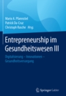 Entrepreneurship im Gesundheitswesen III : Digitalisierung - Innovationen - Gesundheitsversorgung - eBook