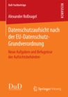 Datenschutzaufsicht nach der EU-Datenschutz-Grundverordnung : Neue Aufgaben und Befugnisse der Aufsichtsbehorden - eBook