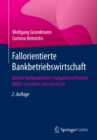 Fallorientierte Bankbetriebswirtschaft : Mittels bankpraktischer Aufgabenstellungen BBWL verstehen und umsetzen - eBook