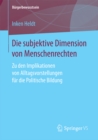 Die subjektive Dimension von Menschenrechten : Zu den Implikationen von Alltagsvorstellungen fur die Politische Bildung - eBook