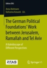 The German Political Foundations' Work between Jerusalem, Ramallah and Tel Aviv : A Kaleidoscope of Different Perspectives - Book