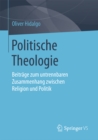 Politische Theologie : Beitrage zum untrennbaren Zusammenhang zwischen Religion und Politik - eBook