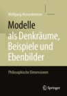 Modelle als Denkraume, Beispiele und Ebenbilder : Philosophische Dimensionen - eBook