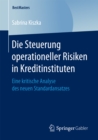 Die Steuerung operationeller Risiken in Kreditinstituten : Eine kritische Analyse des neuen Standardansatzes - eBook