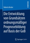 Die Entwicklung von Grundsatzen ordnungsmaiger Prognosebildung auf Basis der GoB - eBook