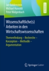 Wissenschaftliche(s) Arbeiten in den Wirtschaftswissenschaften : Themenfindung - Recherche - Konzeption - Methodik - Argumentation - eBook