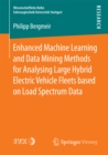 Enhanced Machine Learning and Data Mining Methods for Analysing Large Hybrid Electric Vehicle Fleets based on Load Spectrum Data - eBook