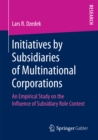 Initiatives by Subsidiaries of Multinational Corporations : An Empirical Study on the Influence of Subsidiary Role Context - eBook